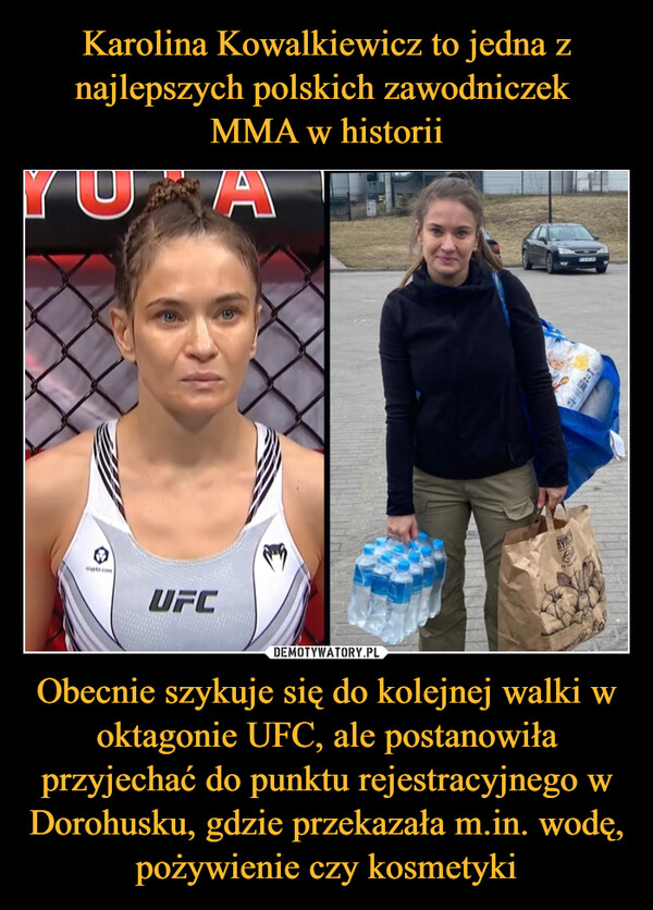 Obecnie szykuje się do kolejnej walki w oktagonie UFC, ale postanowiła przyjechać do punktu rejestracyjnego w Dorohusku, gdzie przekazała m.in. wodę, pożywienie czy kosmetyki –  
