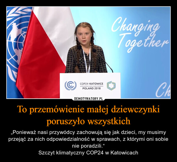 To przemówienie małej dziewczynki poruszyło wszystkich – „Ponieważ nasi przywódcy zachowują się jak dzieci, my musimy przejąć za nich odpowiedzialność w sprawach, z którymi oni sobie nie poradzili.“Szczyt klimatyczny COP24 w Katowicach 