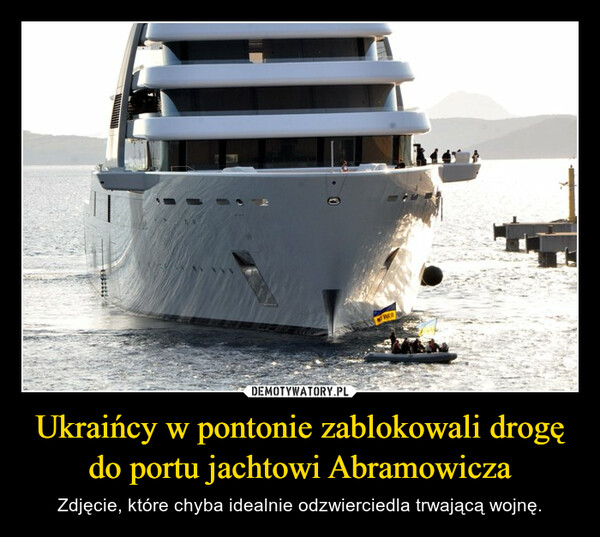 Ukraińcy w pontonie zablokowali drogę do portu jachtowi Abramowicza