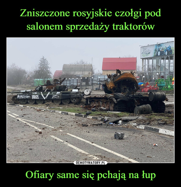 Zniszczone rosyjskie czołgi pod salonem sprzedaży traktorów Ofiary same się pchają na łup