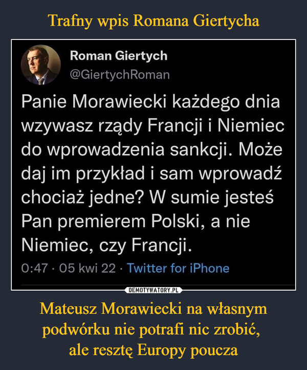 Mateusz Morawiecki na własnym podwórku nie potrafi nic zrobić, ale resztę Europy poucza –  Panie Morawiecki każdego dnia wzywasz rządy Francji i Niemiec do wprowadzenia sankcji. Może daj im przykład i sam wprowadź chociaż jedne? W sumie jesteś Pan premierem Polski, a nie Niemiec, czy Francji.