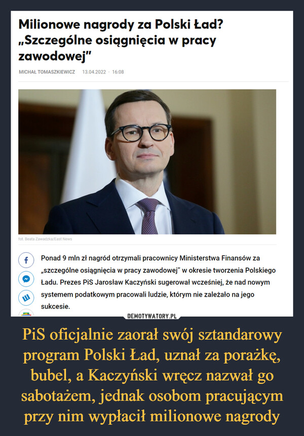 PiS oficjalnie zaorał swój sztandarowy program Polski Ład, uznał za porażkę, bubel, a Kaczyński wręcz nazwał go sabotażem, jednak osobom pracującym przy nim wypłacił milionowe nagrody –  