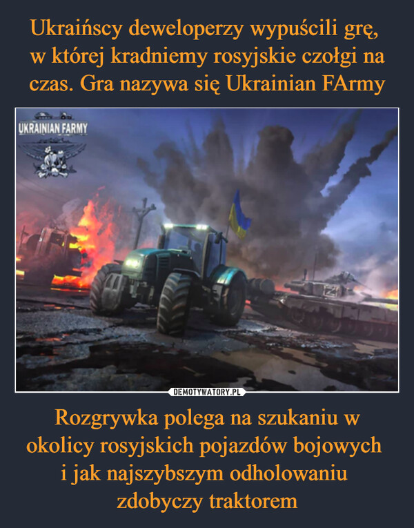 Rozgrywka polega na szukaniu w okolicy rosyjskich pojazdów bojowych i jak najszybszym odholowaniu zdobyczy traktorem –  