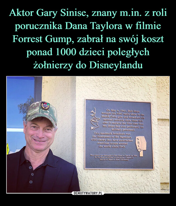 Aktor Gary Sinise, znany m.in. z roli porucznika Dana Taylora w filmie Forrest Gump, zabrał na swój koszt ponad 1000 dzieci poległych żołnierzy do Disneylandu