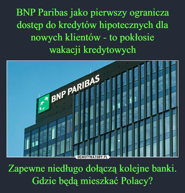 Zapewne niedługo dołączą kolejne banki. Gdzie będą mieszkać Polacy? –  