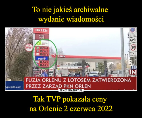To nie jakieś archiwalne 
wydanie wiadomości Tak TVP pokazała ceny 
na Orlenie 2 czerwca 2022