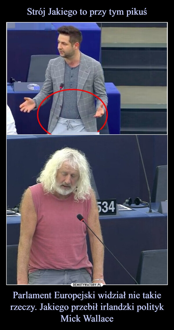 Strój Jakiego to przy tym pikuś Parlament Europejski widział nie takie rzeczy. Jakiego przebił irlandzki polityk Mick Wallace