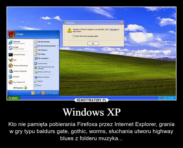 Windows XP – Kto nie pamięta pobierania Firefoxa przez Internet Explorer, grania w gry typu baldurs gate, gothic, worms, słuchania utworu highway blues z folderu muzyka... 