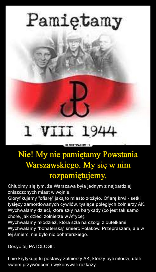 Nie! My nie pamiętamy Powstania Warszawskiego. My się w nim rozpamiętujemy.