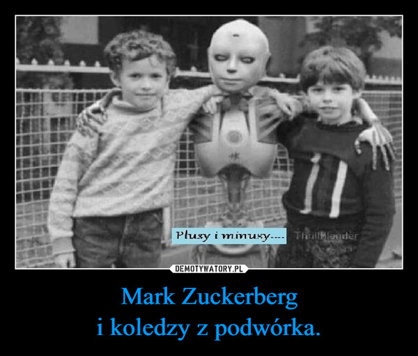 Mark Zuckerbergi koledzy z podwórka. –  