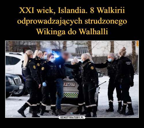 XXI wiek, Islandia. 8 Walkirii odprowadzających strudzonego Wikinga do Walhalli