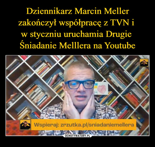 Dziennikarz Marcin Meller zakończył współpracę z TVN i 
w styczniu uruchamia Drugie 
Śniadanie Melllera na Youtube