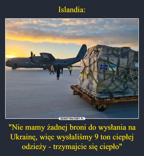 Islandia: "Nie mamy żadnej broni do wysłania na Ukrainę, więc wysłaliśmy 9 ton ciepłej odzieży - trzymajcie się ciepło"