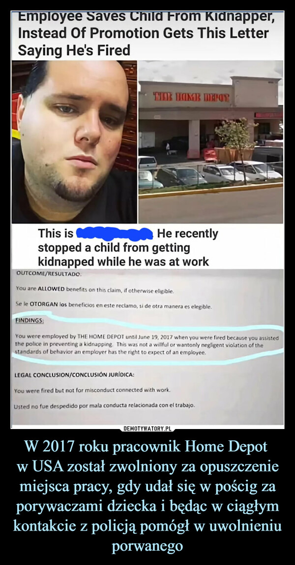 W 2017 roku pracownik Home Depot 
w USA został zwolniony za opuszczenie miejsca pracy, gdy udał się w pościg za porywaczami dziecka i będąc w ciągłym kontakcie z policją pomógł w uwolnieniu porwanego