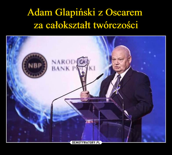 Adam Glapiński z Oscarem 
za całokształt twórczości