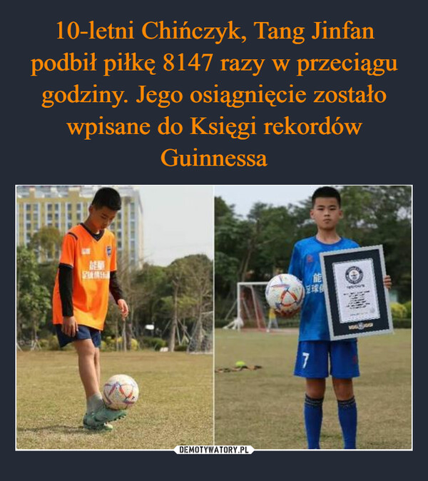 10-letni Chińczyk, Tang Jinfan podbił piłkę 8147 razy w przeciągu godziny. Jego osiągnięcie zostało wpisane do Księgi rekordów Guinnessa