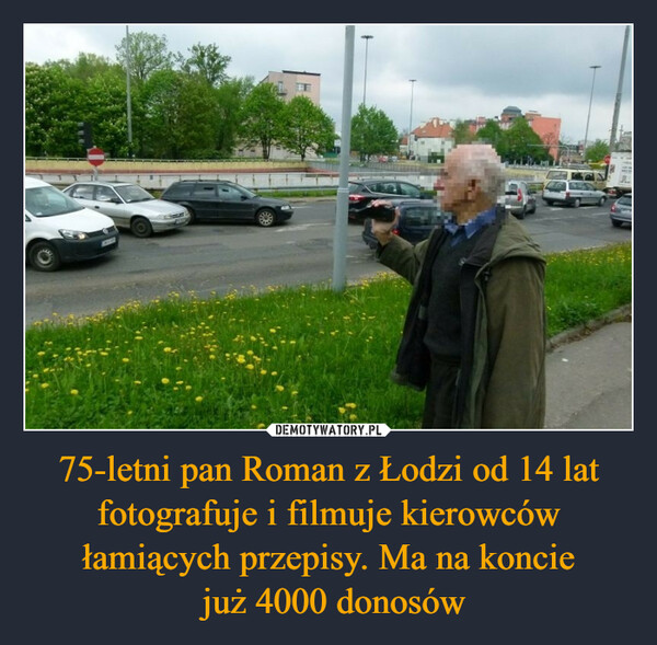 75-letni pan Roman z Łodzi od 14 lat fotografuje i filmuje kierowców łamiących przepisy. Ma na koncie już 4000 donosów –  LILLAGER