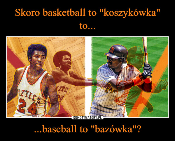 Skoro basketball to "koszykówka" to... ...baseball to "bazówka"?
