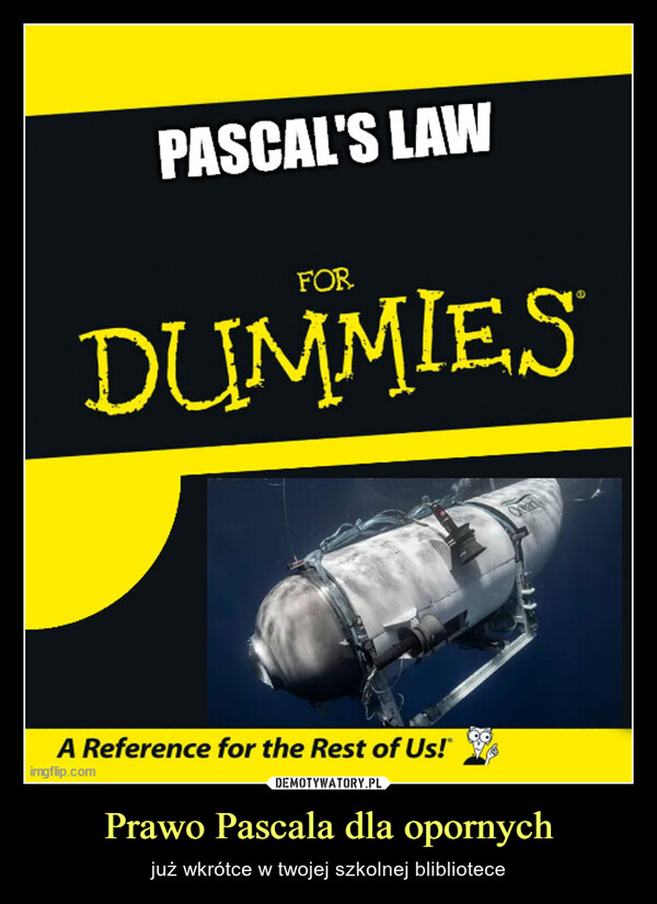 Prawo Pascala dla opornych – już wkrótce w twojej szkolnej blibliotece PASCAL'S LAWFORDUMMIESA Reference for the Rest of Us!imgflip.com