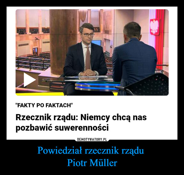 Powiedział rzecznik rządu 
Piotr Müller