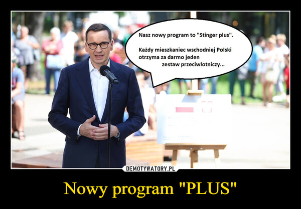 Nowy program "PLUS" –  Nasz nowy program to "Stinger plus".Każdy mieszkaniec wschodniej Polskiotrzyma za darmo jedenzestaw przeciwlotniczy...11