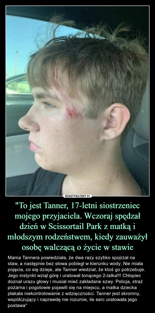 "To jest Tanner, 17-letni siostrzeniec mojego przyjaciela. Wczoraj spędzał dzień w Scissortail Park z matką i młodszym rodzeństwem, kiedy zauważył osobę walczącą o życie w stawie