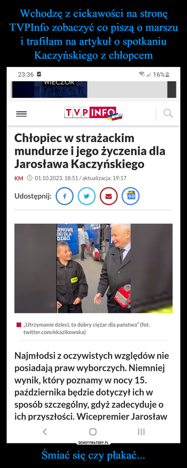 Wchodzę z ciekawości na stronę TVPInfo zobaczyć co piszą o marszu i trafiłam na artykuł o spotkaniu Kaczyńskiego z chłopcem Śmiać się czy płakać...