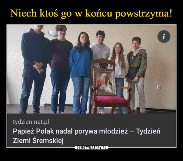  –  tydzien.net.plPapież Polak nadal porywa młodzież - TydzieńZiemi Śremskieji