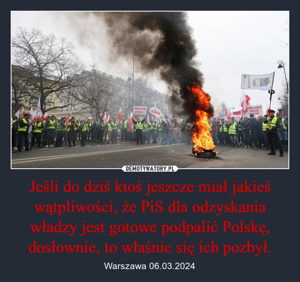 Jeśli do dziś ktoś jeszcze miał jakieś wątpliwości, że PiS dla odzyskania władzy jest gotowe podpalić Polskę, dosłownie, to właśnie się ich pozbył.