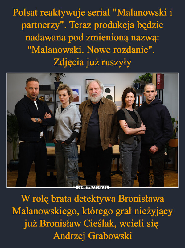 W rolę brata detektywa Bronisława Malanowskiego, którego grał nieżyjący już Bronisław Cieślak, wcieli się Andrzej Grabowski –  PISMO