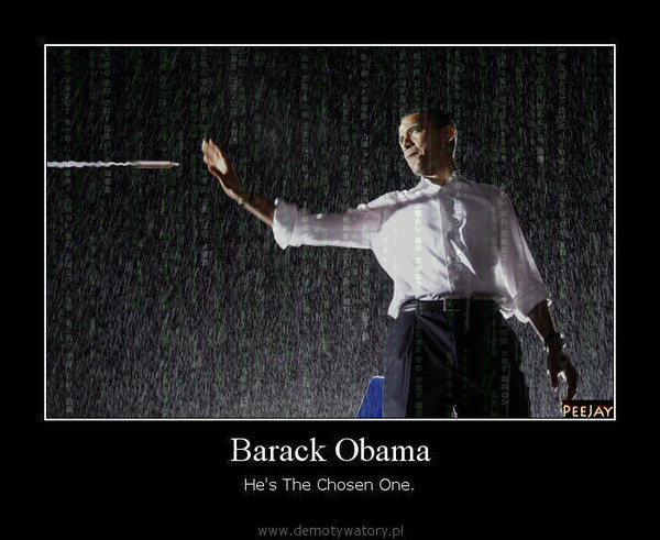 Barack Obama – He's The Chosen One.  