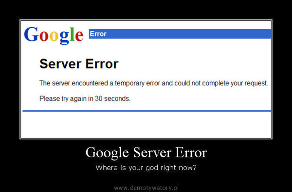 Google Server Error – Where is your god right now?  