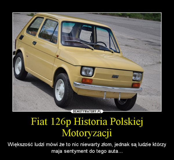 Fiat 126p Historia Polskiej Motoryzacji Demotywatory.pl